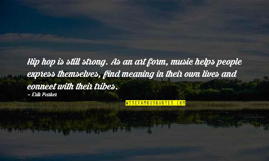 Form Music Quotes By Erik Parker: Hip hop is still strong. As an art