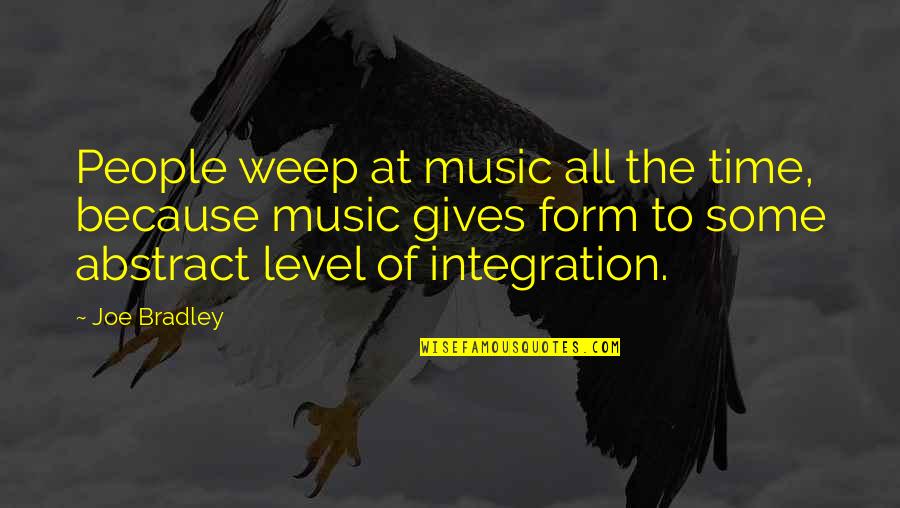 Form Music Quotes By Joe Bradley: People weep at music all the time, because