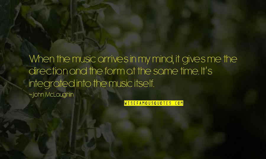 Form Music Quotes By John McLaughlin: When the music arrives in my mind, it