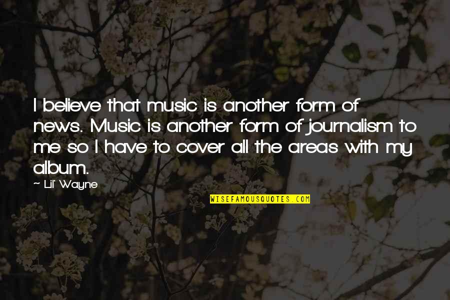 Form Music Quotes By Lil' Wayne: I believe that music is another form of