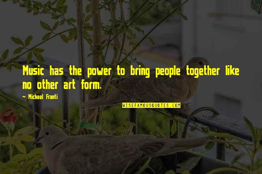 Form Music Quotes By Michael Franti: Music has the power to bring people together