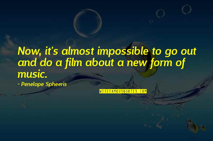 Form Music Quotes By Penelope Spheeris: Now, it's almost impossible to go out and
