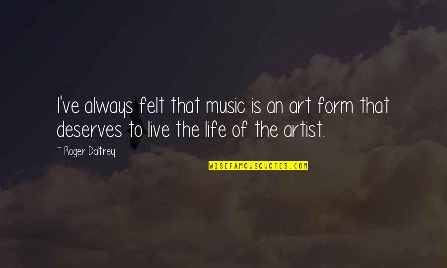 Form Music Quotes By Roger Daltrey: I've always felt that music is an art