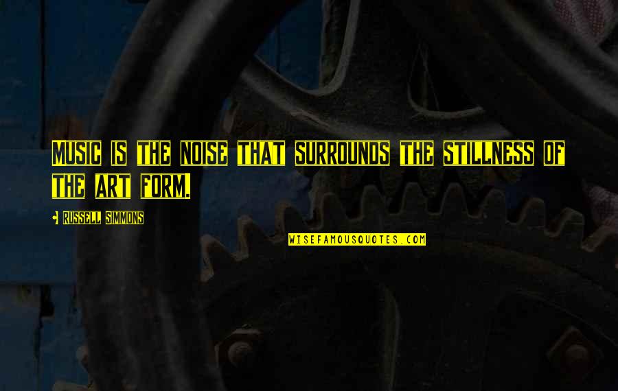 Form Music Quotes By Russell Simmons: Music is the noise that surrounds the stillness