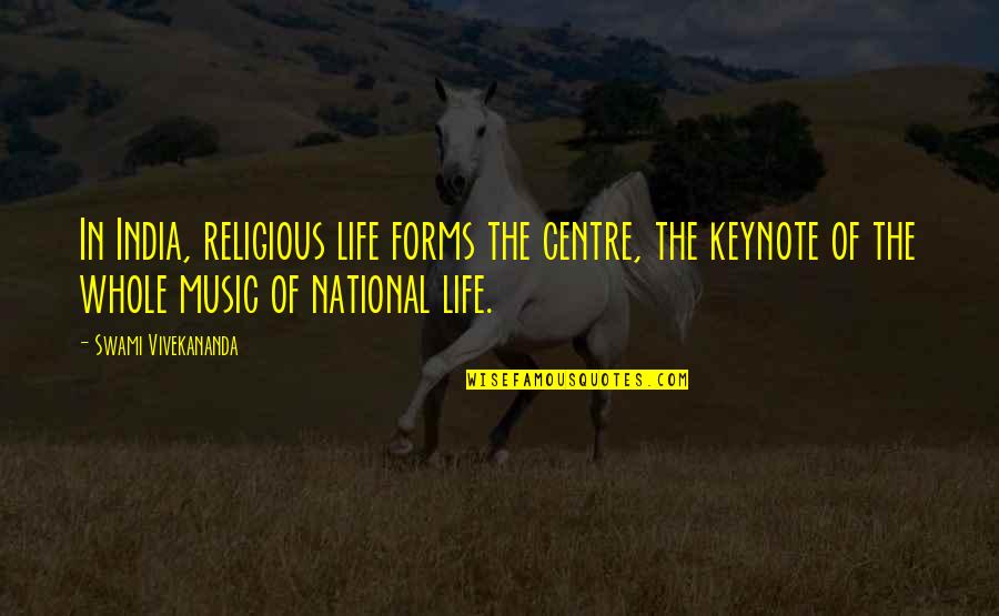 Form Music Quotes By Swami Vivekananda: In India, religious life forms the centre, the