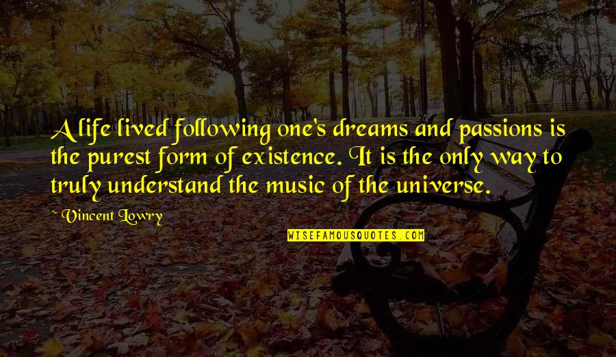 Form Music Quotes By Vincent Lowry: A life lived following one's dreams and passions