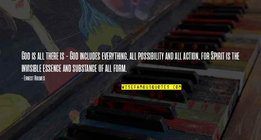 Form Over Substance Quotes By Ernest Holmes: God is all there is - God includes