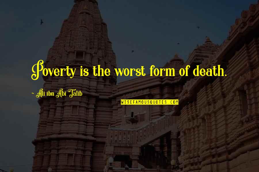 Form Quotes By Ali Ibn Abi Talib: Poverty is the worst form of death.