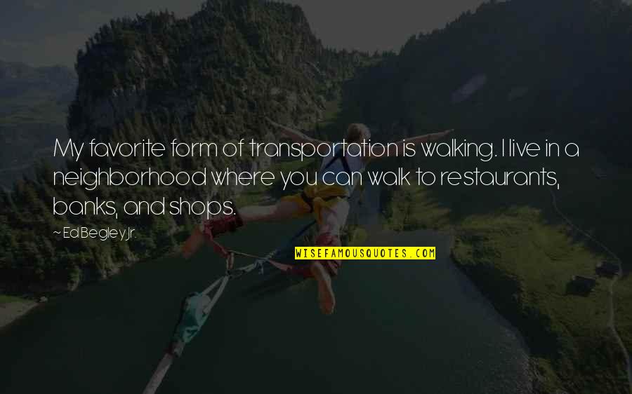 Form Quotes By Ed Begley Jr.: My favorite form of transportation is walking. I