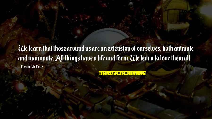 Form Quotes By Frederick Lenz: We learn that those around us are an
