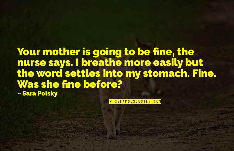 Form The Corn Quotes By Sara Polsky: Your mother is going to be fine, the