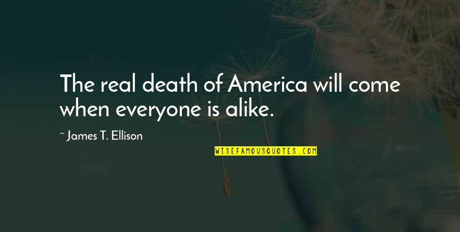 Form Tutors Quotes By James T. Ellison: The real death of America will come when