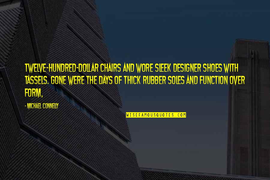 Form Versus Function Quotes By Michael Connelly: Twelve-hundred-dollar chairs and wore sleek designer shoes with