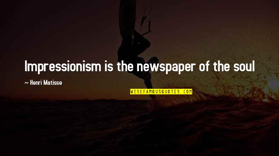 Form Will Pennsylvania Quotes By Henri Matisse: Impressionism is the newspaper of the soul Form Will Pennsylvania Quotes By Henri Matisse: Impressionism is the newspaper of the soul