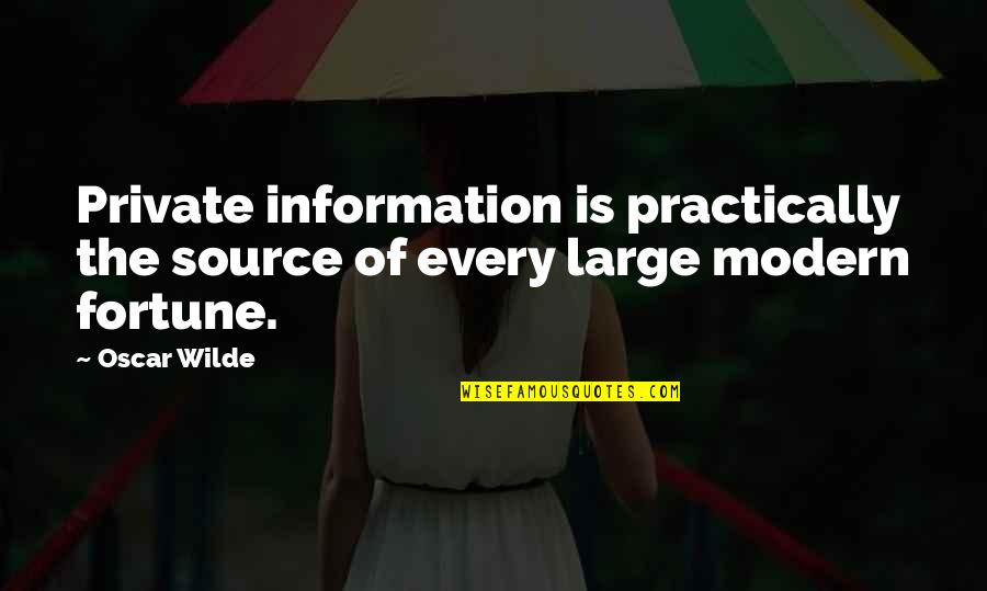 Formable Ear Quotes By Oscar Wilde: Private information is practically the source of every