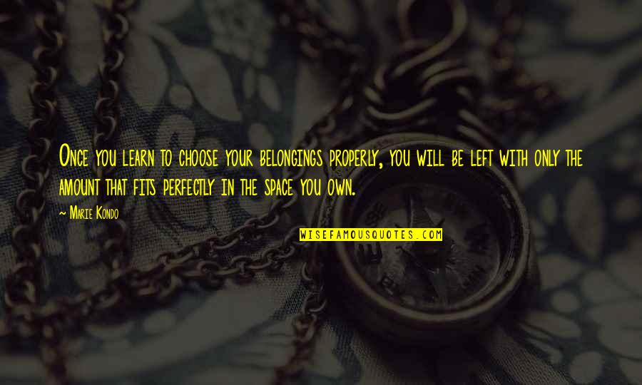 Formada Significado Quotes By Marie Kondo: Once you learn to choose your belongings properly,