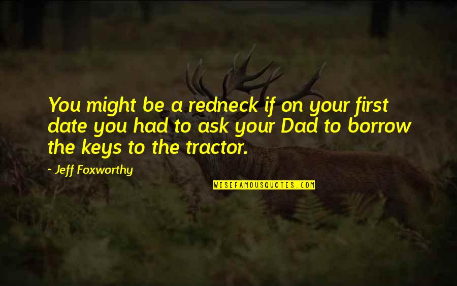 Formador Quotes By Jeff Foxworthy: You might be a redneck if on your Formador Quotes By Jeff Foxworthy: You might be a redneck if on your