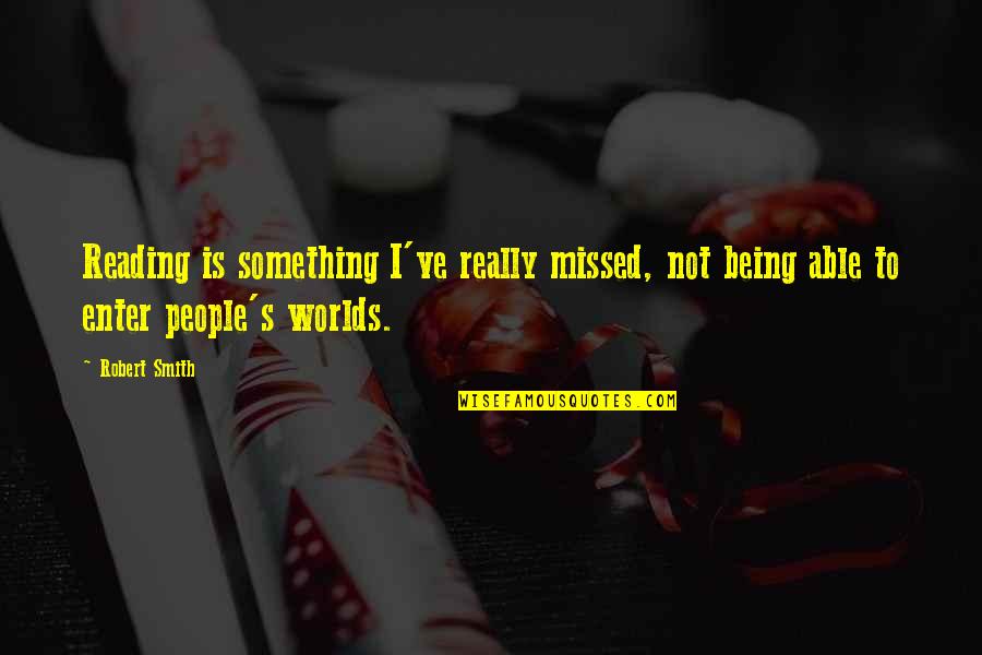 Formador Quotes By Robert Smith: Reading is something I've really missed, not being