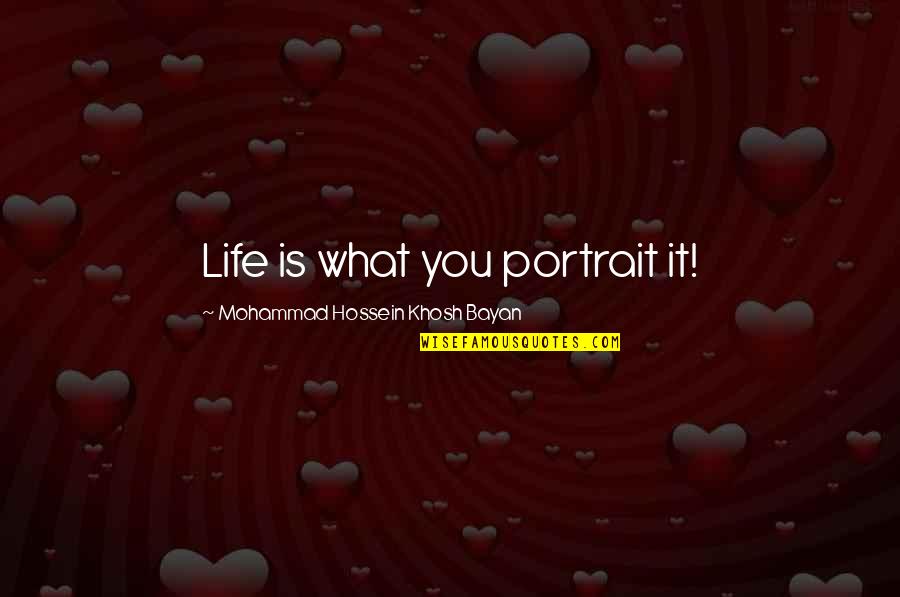 Formal Balls Quotes By Mohammad Hossein Khosh Bayan: Life is what you portrait it!