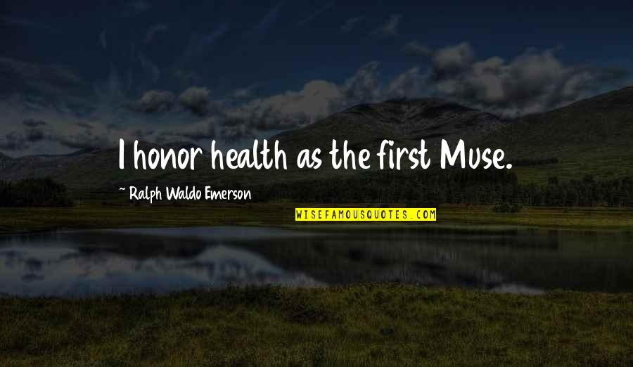 Formal Balls Quotes By Ralph Waldo Emerson: I honor health as the first Muse.