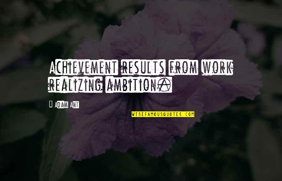 Formal Blazer Quotes By Adam Ant: Achievement results from work realizing ambition.