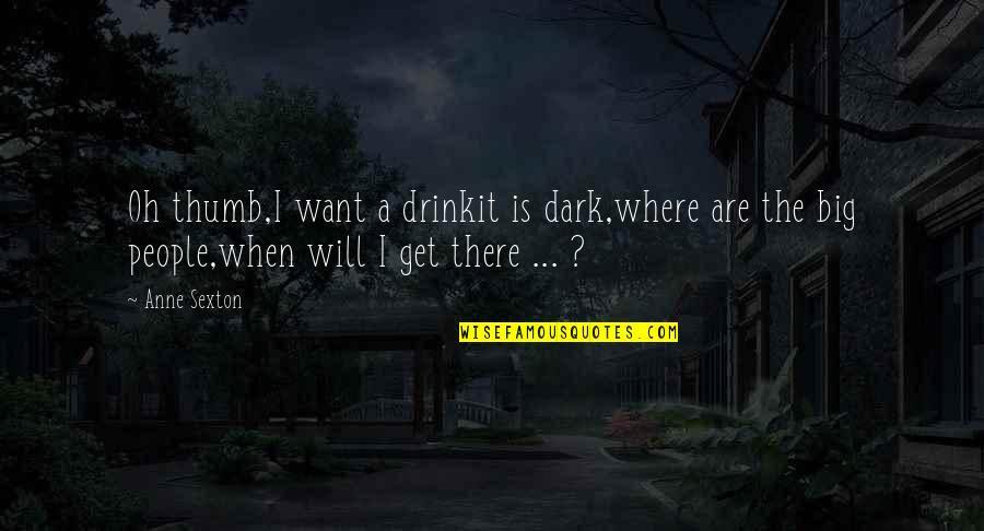 Formal Clothes Quotes By Anne Sexton: Oh thumb,I want a drinkit is dark,where are Formal Clothes Quotes By Anne Sexton: Oh thumb,I want a drinkit is dark,where are