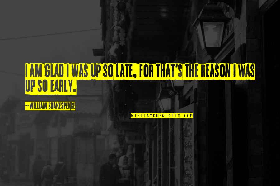 Formal Dresses Quotes By William Shakespeare: I am glad I was up so late,