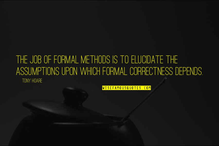 Formal Methods Quotes By Tony Hoare: The job of formal methods is to elucidate Formal Methods Quotes By Tony Hoare: The job of formal methods is to elucidate
