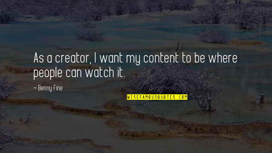 Formal Occasion Quotes By Benny Fine: As a creator, I want my content to
