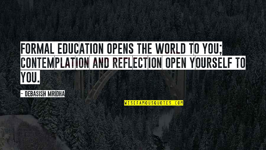 Formal Quotes By Debasish Mridha: Formal education opens the world to you; contemplation