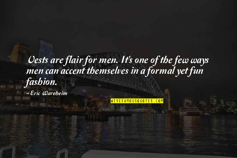 Formal Quotes By Eric Wareheim: Vests are flair for men. It's one of