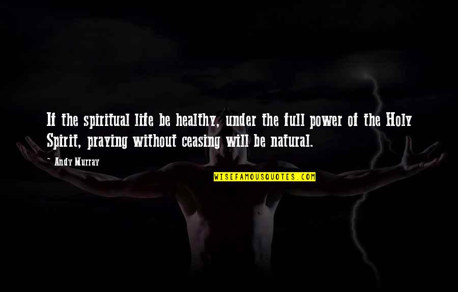 Formal Recruitment Quotes By Andy Murray: If the spiritual life be healthy, under the
