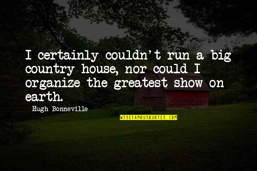 Formal Recruitment Quotes By Hugh Bonneville: I certainly couldn't run a big country house, Formal Recruitment Quotes By Hugh Bonneville: I certainly couldn't run a big country house,