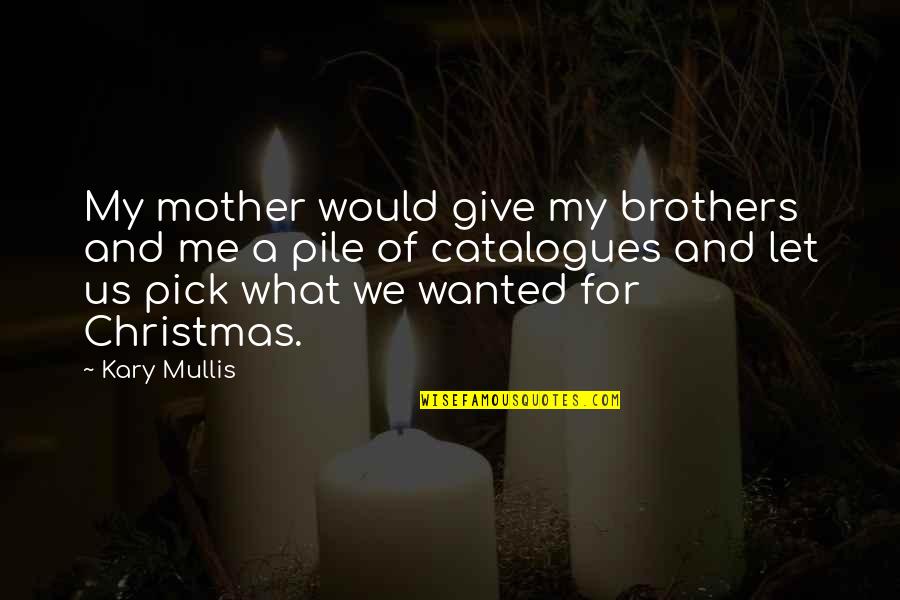 Formal Shirts Quotes By Kary Mullis: My mother would give my brothers and me