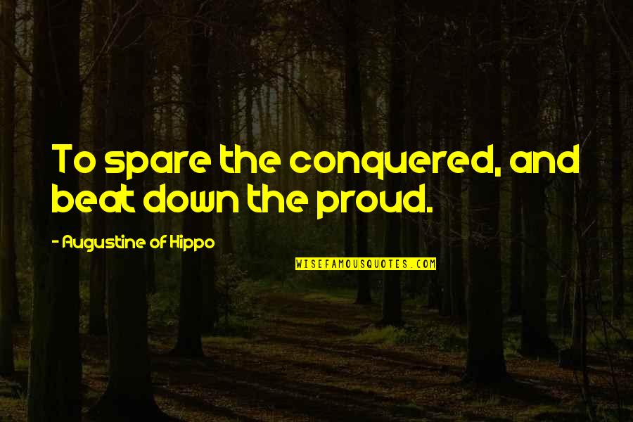 Formal Suits Quotes By Augustine Of Hippo: To spare the conquered, and beat down the