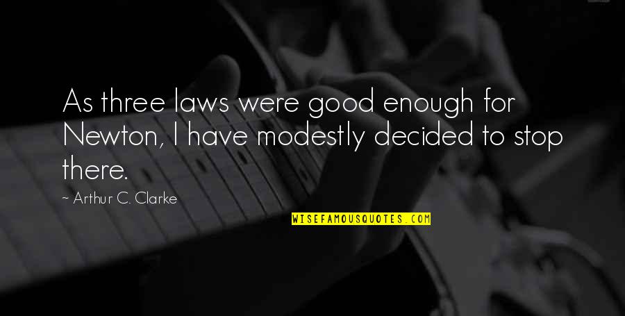 Formal Thank You Quotes By Arthur C. Clarke: As three laws were good enough for Newton, Formal Thank You Quotes By Arthur C. Clarke: As three laws were good enough for Newton,