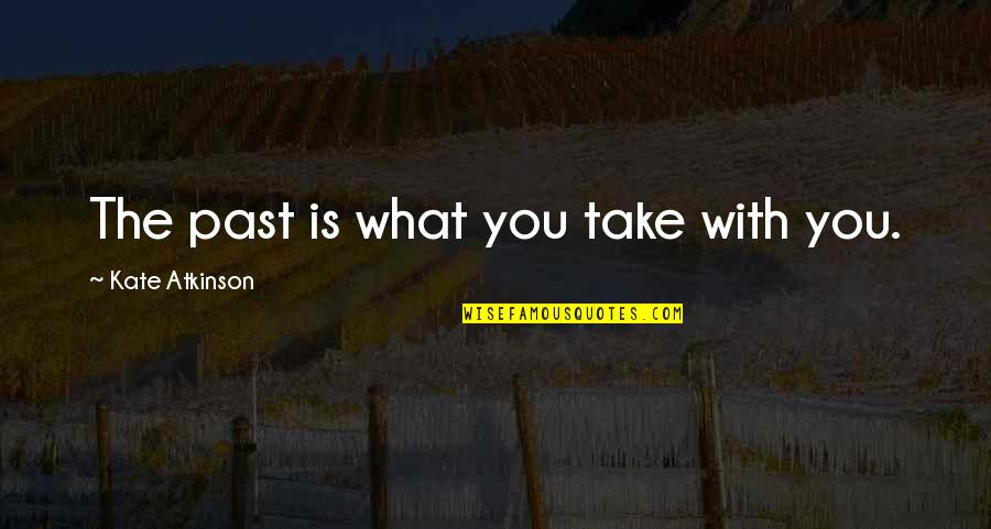 Formal Thank You Quotes By Kate Atkinson: The past is what you take with you.