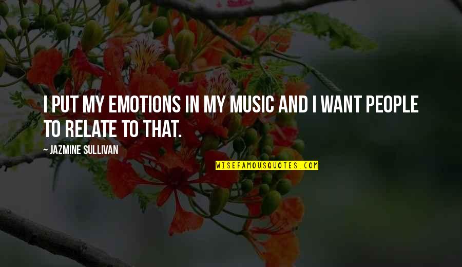 Formal Welcome Quotes By Jazmine Sullivan: I put my emotions in my music and Formal Welcome Quotes By Jazmine Sullivan: I put my emotions in my music and