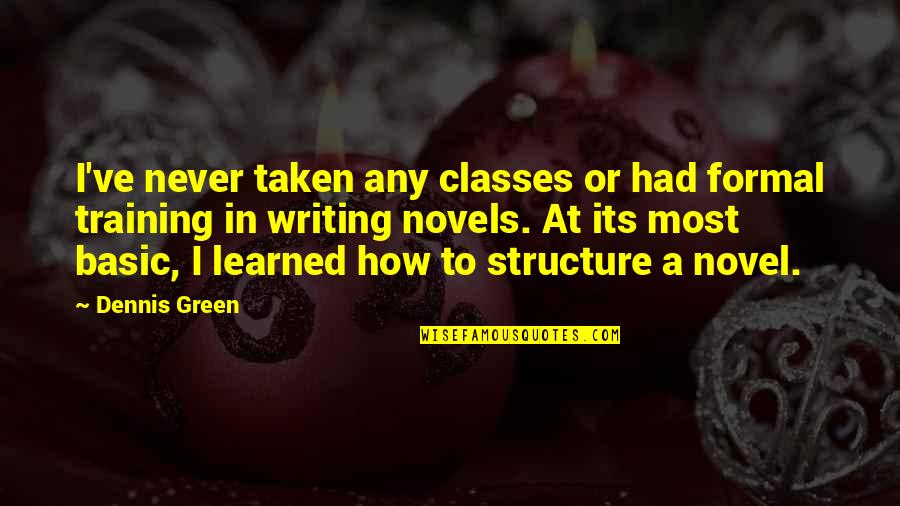 Formal Writing Quotes By Dennis Green: I've never taken any classes or had formal