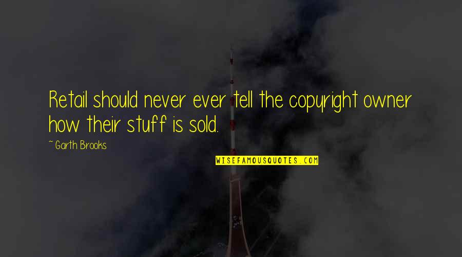 Formalidad En Quotes By Garth Brooks: Retail should never ever tell the copyright owner