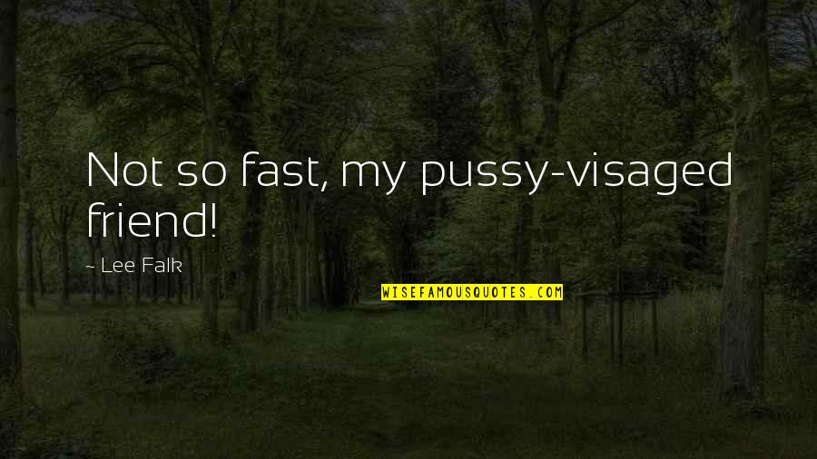 Formalidad En Quotes By Lee Falk: Not so fast, my pussy-visaged friend!