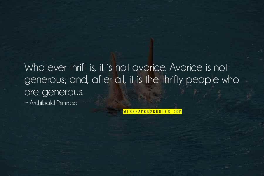 Formalidades De La Quotes By Archibald Primrose: Whatever thrift is, it is not avarice. Avarice Formalidades De La Quotes By Archibald Primrose: Whatever thrift is, it is not avarice. Avarice
