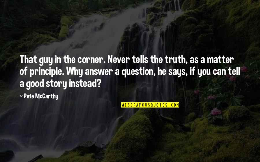 Formalidades De La Quotes By Pete McCarthy: That guy in the corner. Never tells the Formalidades De La Quotes By Pete McCarthy: That guy in the corner. Never tells the