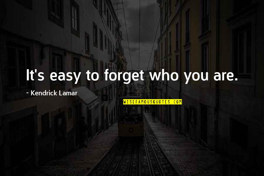 Formalisation Quotes By Kendrick Lamar: It's easy to forget who you are.