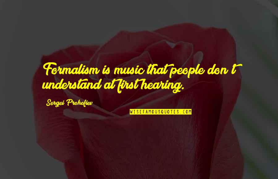 Formalism Quotes By Sergei Prokofiev: Formalism is music that people don't understand at