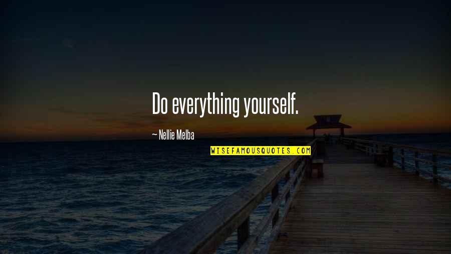 Formalismo Halimbawa Quotes By Nellie Melba: Do everything yourself.