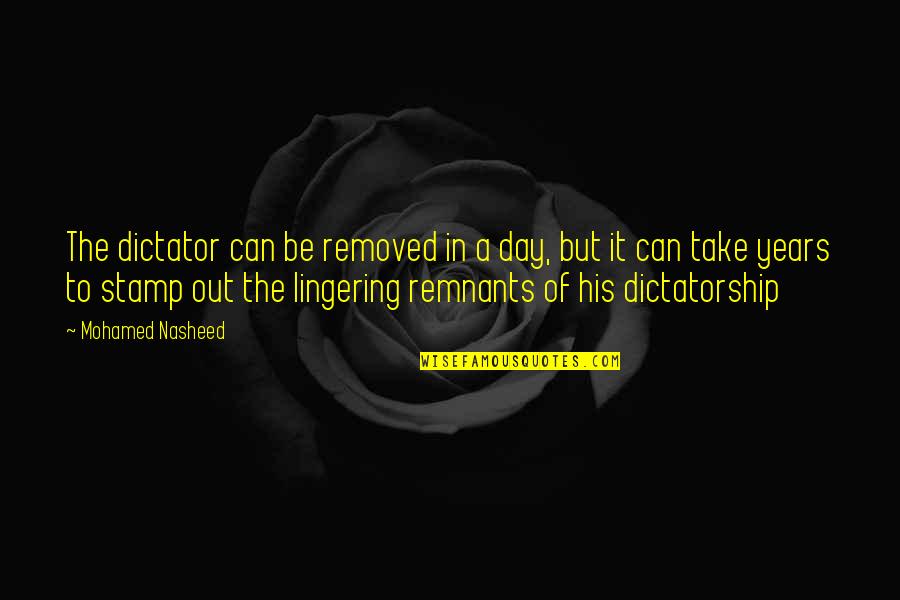 Formaliter Quotes By Mohamed Nasheed: The dictator can be removed in a day,