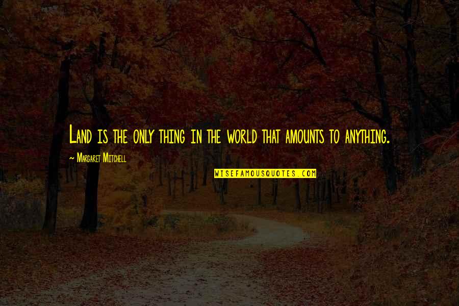 Formality Friendship Quotes By Margaret Mitchell: Land is the only thing in the world