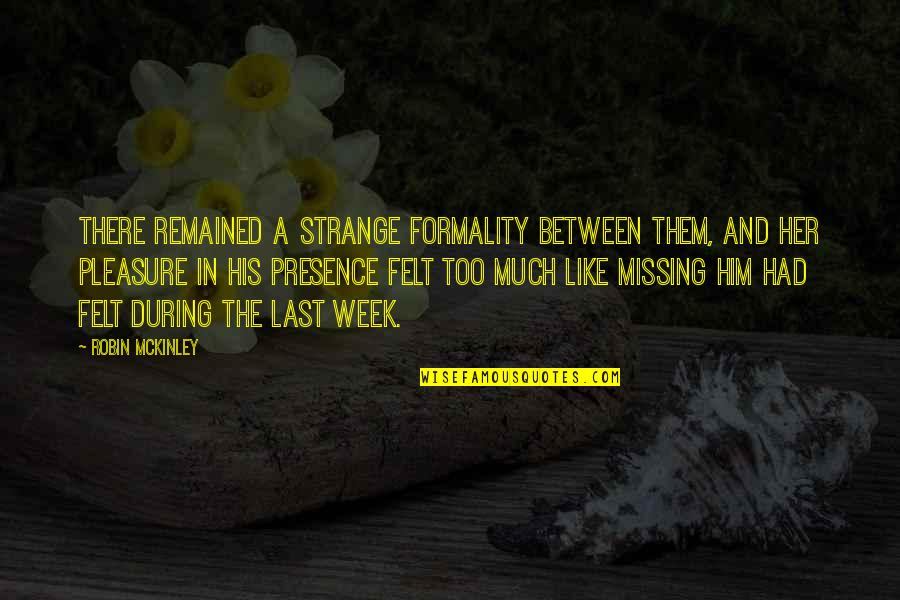 Formality Friendship Quotes By Robin McKinley: There remained a strange formality between them, and