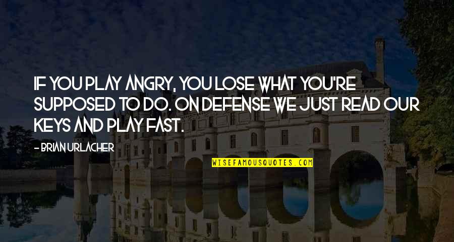 Formality In Friendship Quotes By Brian Urlacher: If you play angry, you lose what you're